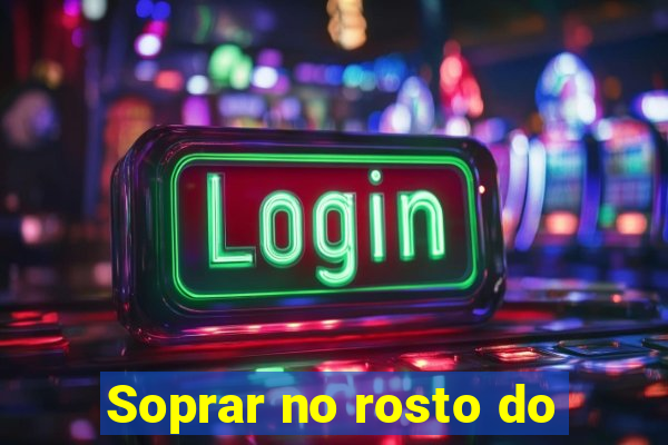 Soprar no rosto do